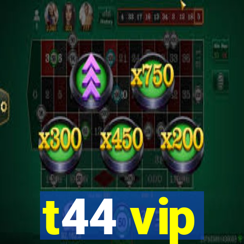 t44 vip